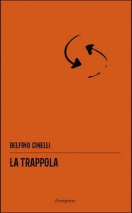 "La trappola" di Delfino Cinelli (Casa Editrice Divergenze)