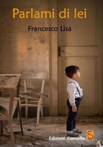 Francesco Lisa, "Parlami di lei" (Edizioni Convalle, 2015)