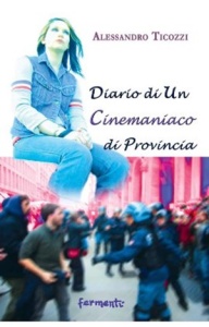 Alessandro Ticozzi, "Diario di un cinemaniaco di provincia" (Fermenti, 2010)